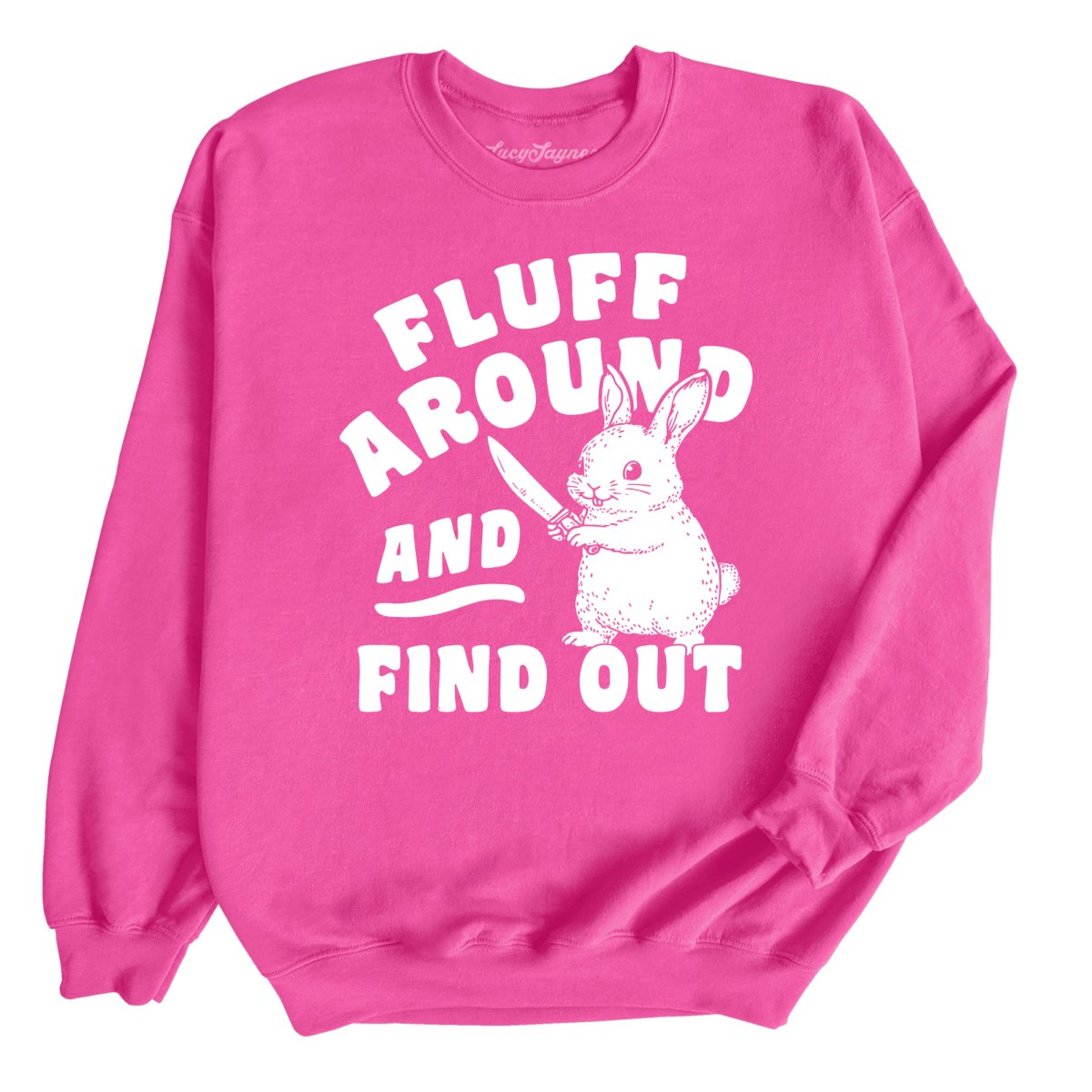 Fluff Around And Find Out - Sweatshirt