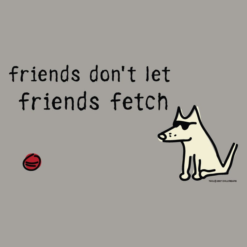 Friends Don't Let Friends Fetch  - Sweatshirt Pullover Hoodie