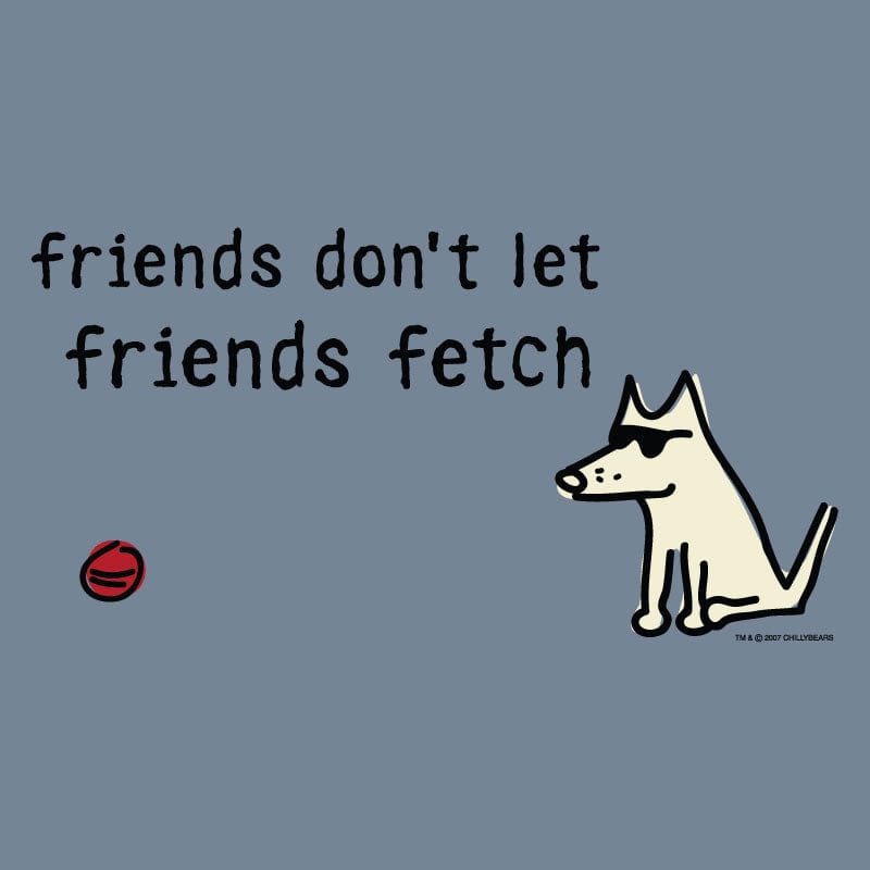 Friends Don't Let Friends Fetch  - Classic Tee