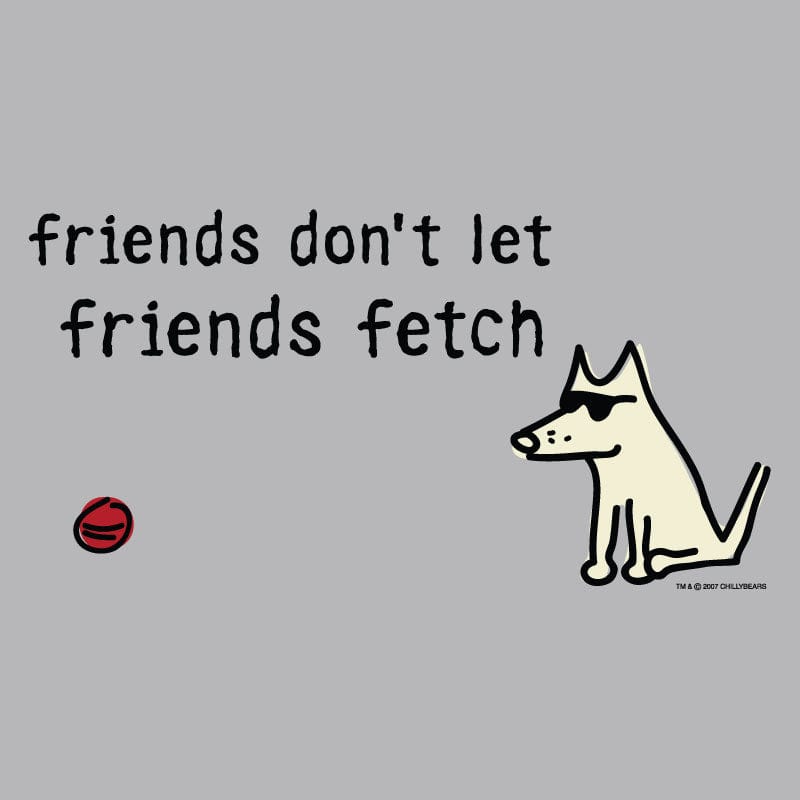 Friends Don't Let Friends Fetch - Lightweight Tee
