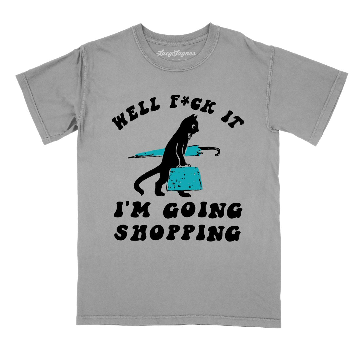 Fuck It I'm Going Shopping Comfort Colors Tee