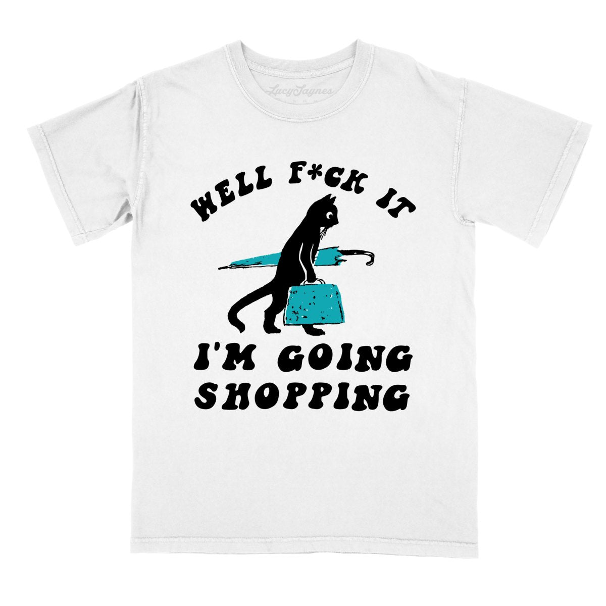 Fuck It I'm Going Shopping Comfort Colors Tee