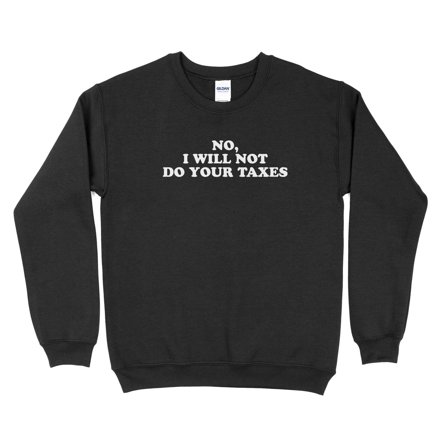 No, I Will Not Do Your Taxes Sweatshirt