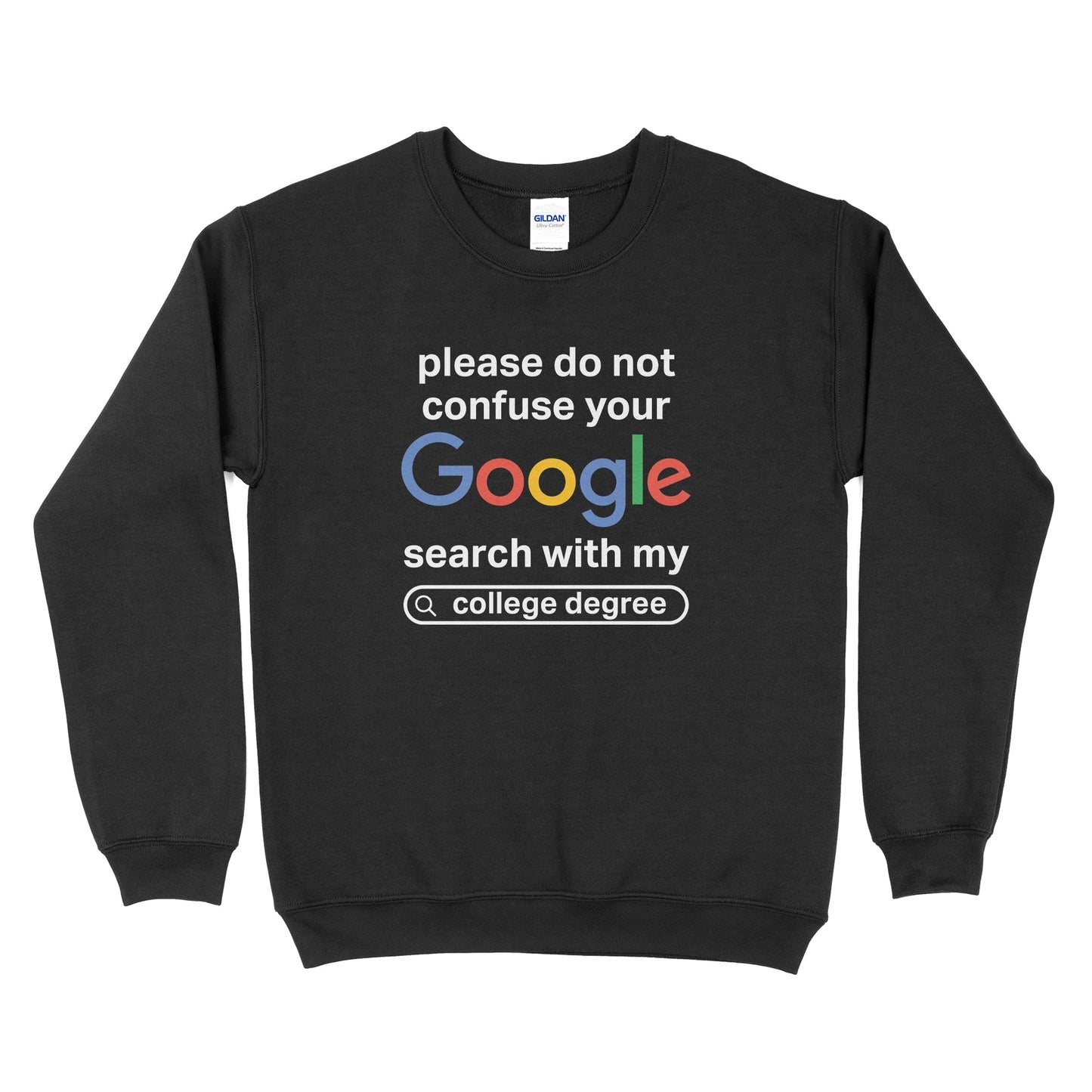 Please Don't Confuse Your Google Search With My College Degree Sweatshirt