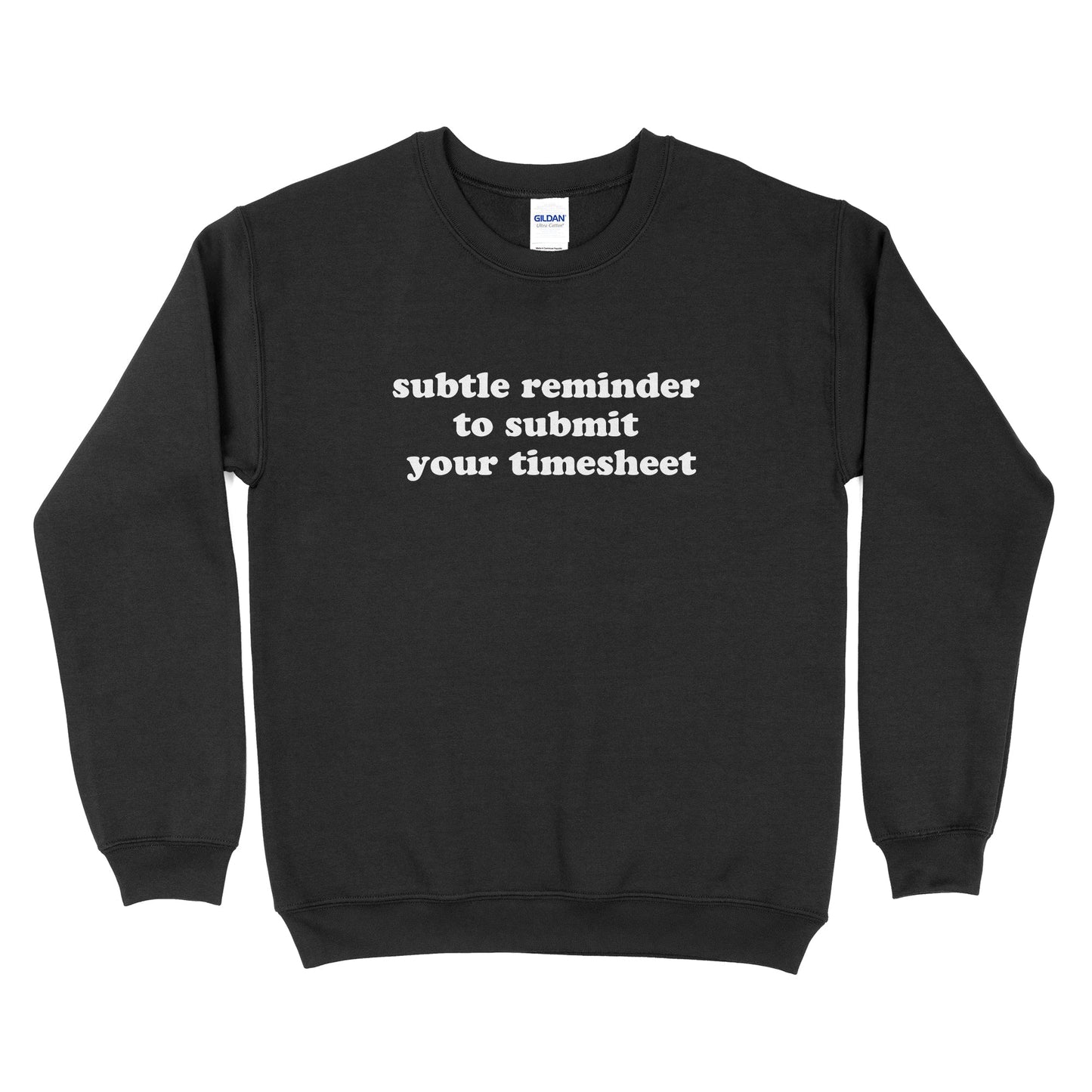 Subtle Reminder To Submit Your Timesheet Sweatshirt