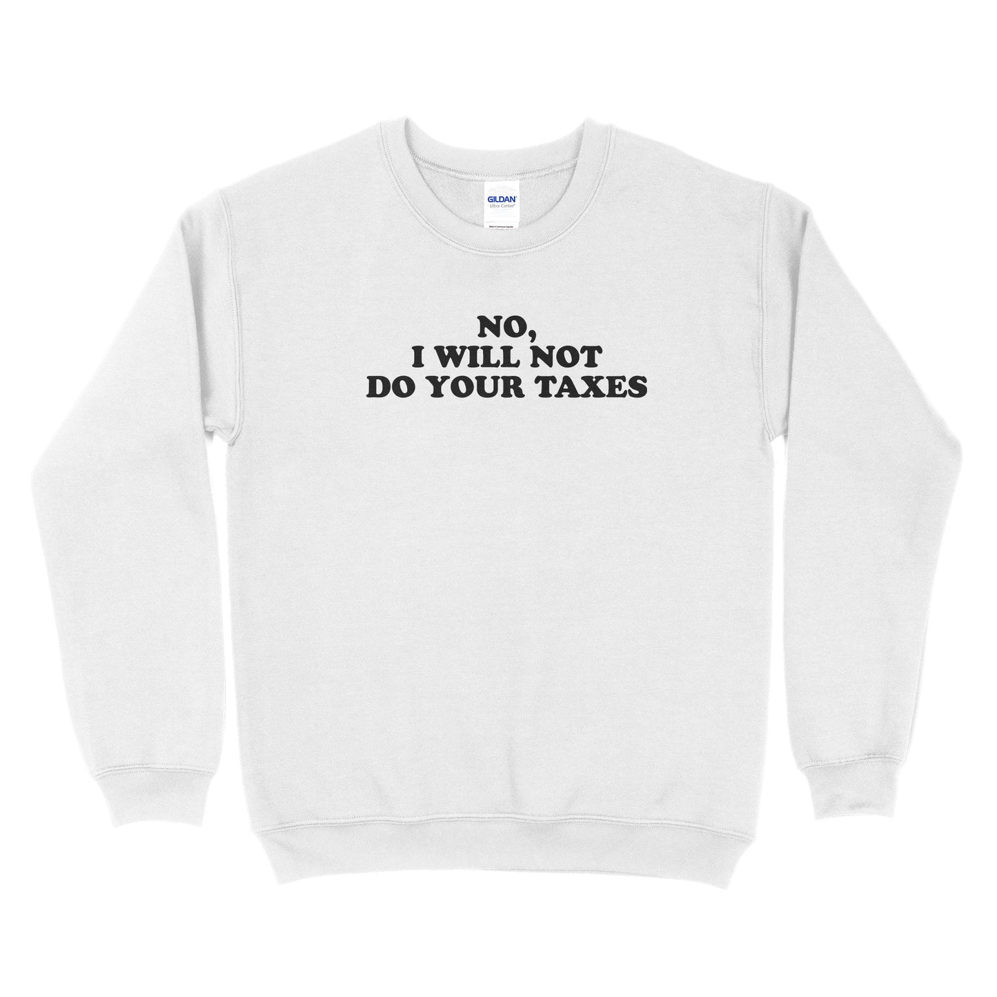 No, I Will Not Do Your Taxes Sweatshirt