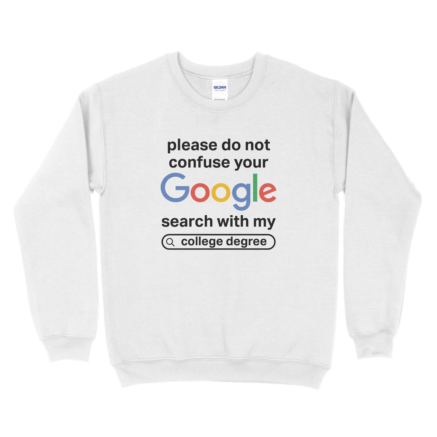 Please Don't Confuse Your Google Search With My College Degree Sweatshirt