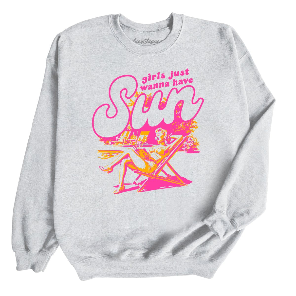 Girls Just Wanna Have Sun - Sweatshirt