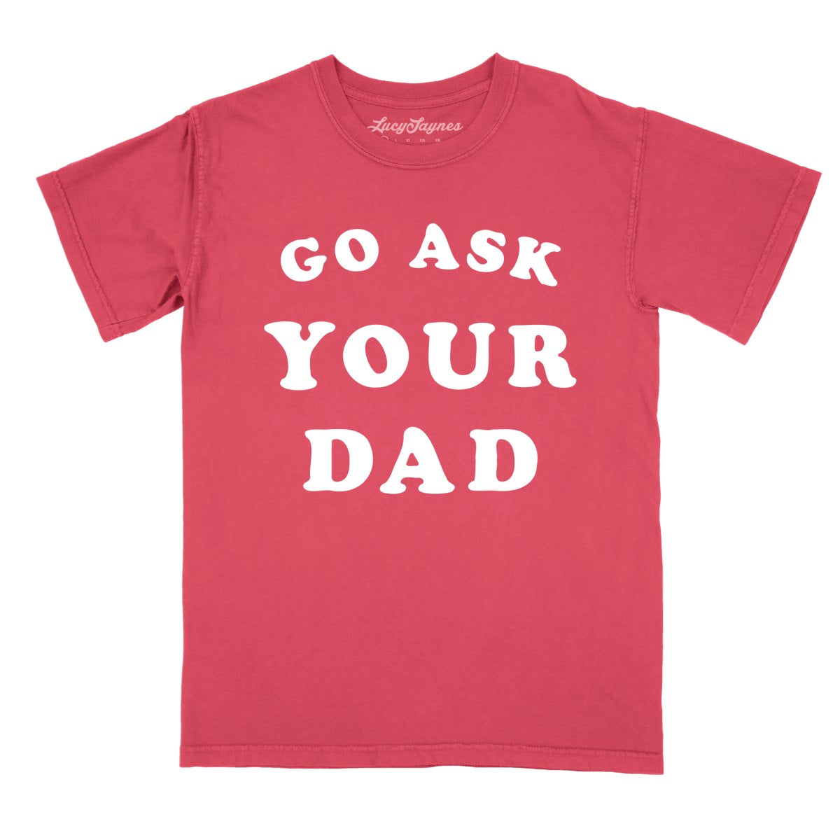 Go Ask Your Dad - Comfort Colors Tee