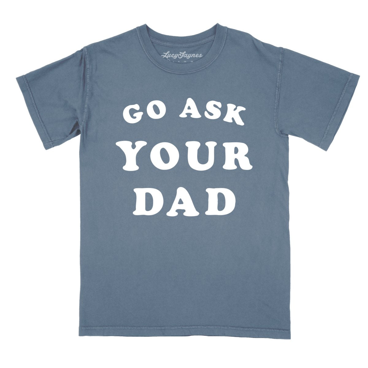 Go Ask Your Dad - Comfort Colors Tee