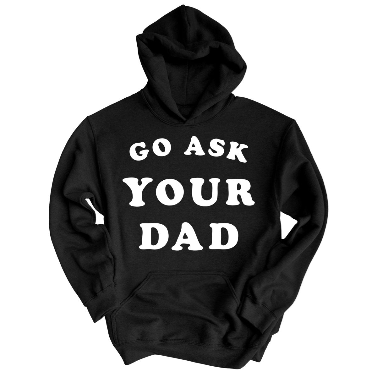 Go Ask Your Dad - Hoodie