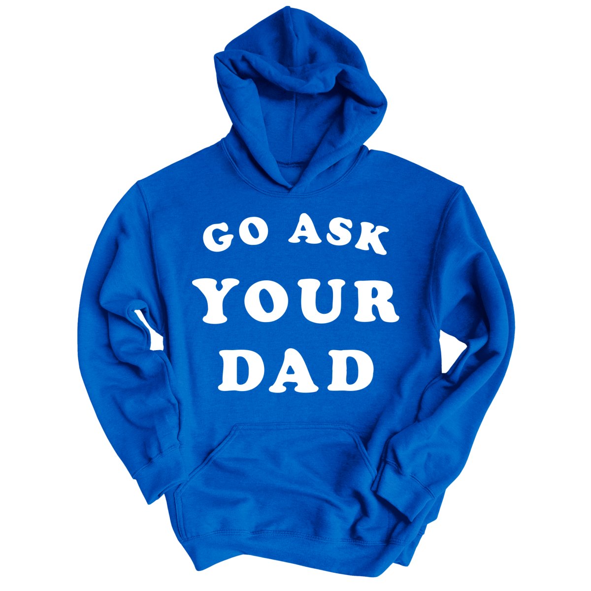 Go Ask Your Dad - Hoodie