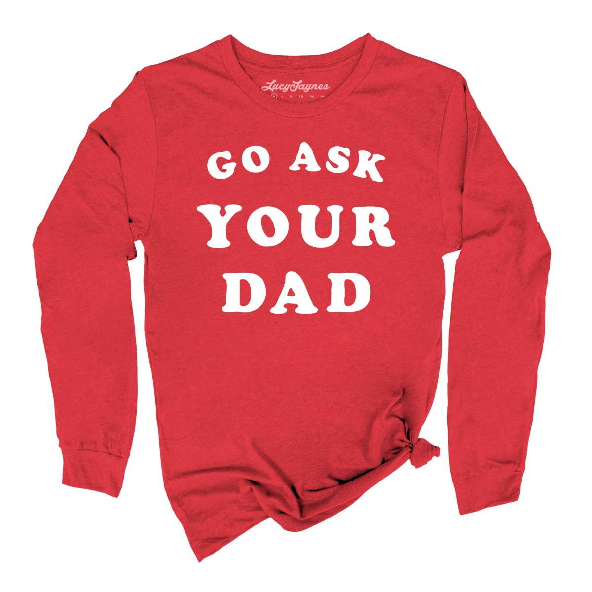 Go Ask Your Dad - Long Sleeve Tee