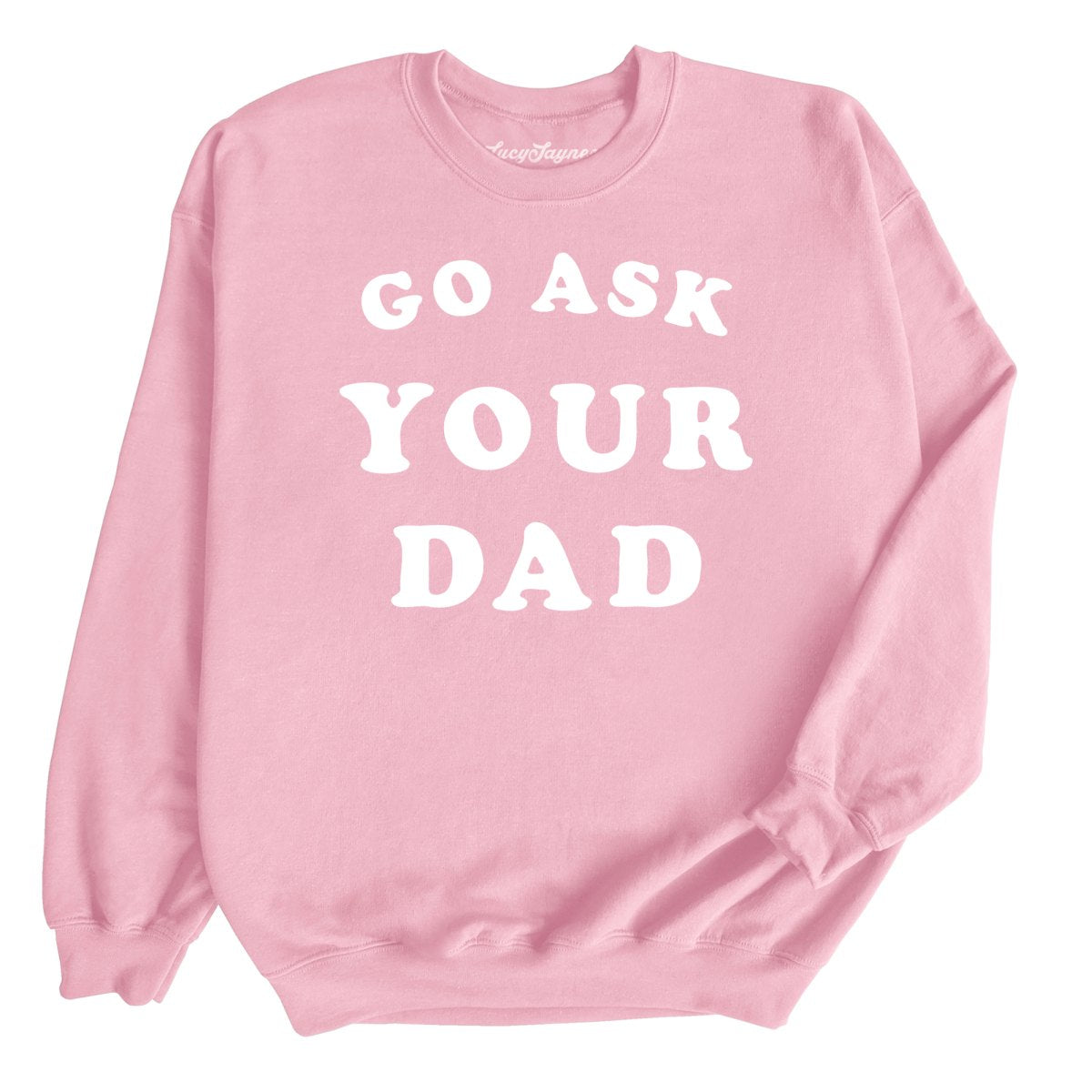 Go Ask Your Dad - Sweatshirt