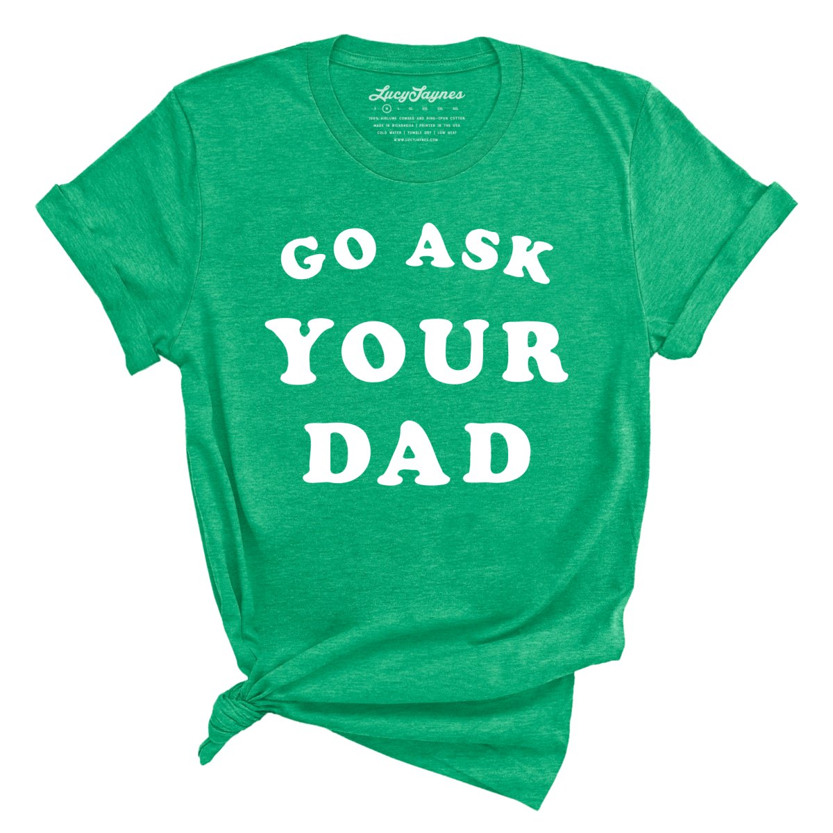 Go Ask Your Dad - Tee