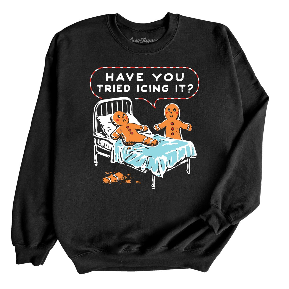 Have You Tried Icing It - Sweatshirt