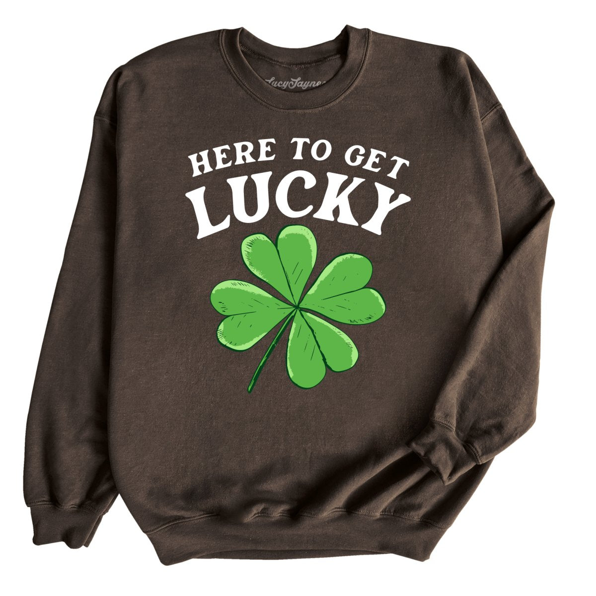 Here To Get Lucky - Sweatshirt