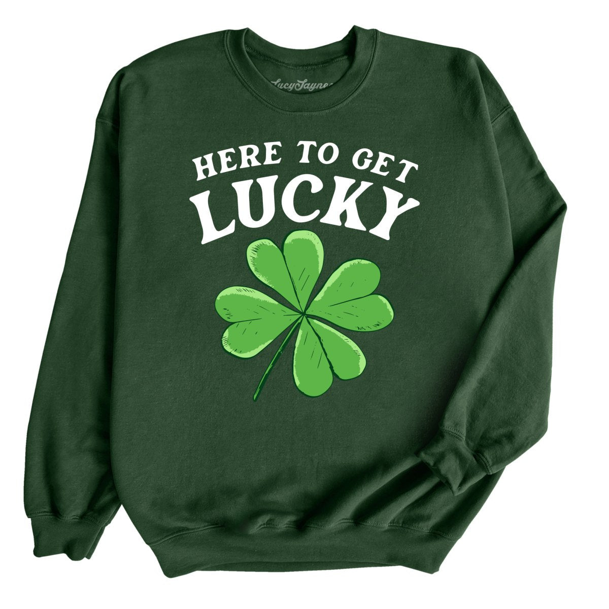 Here To Get Lucky - Sweatshirt