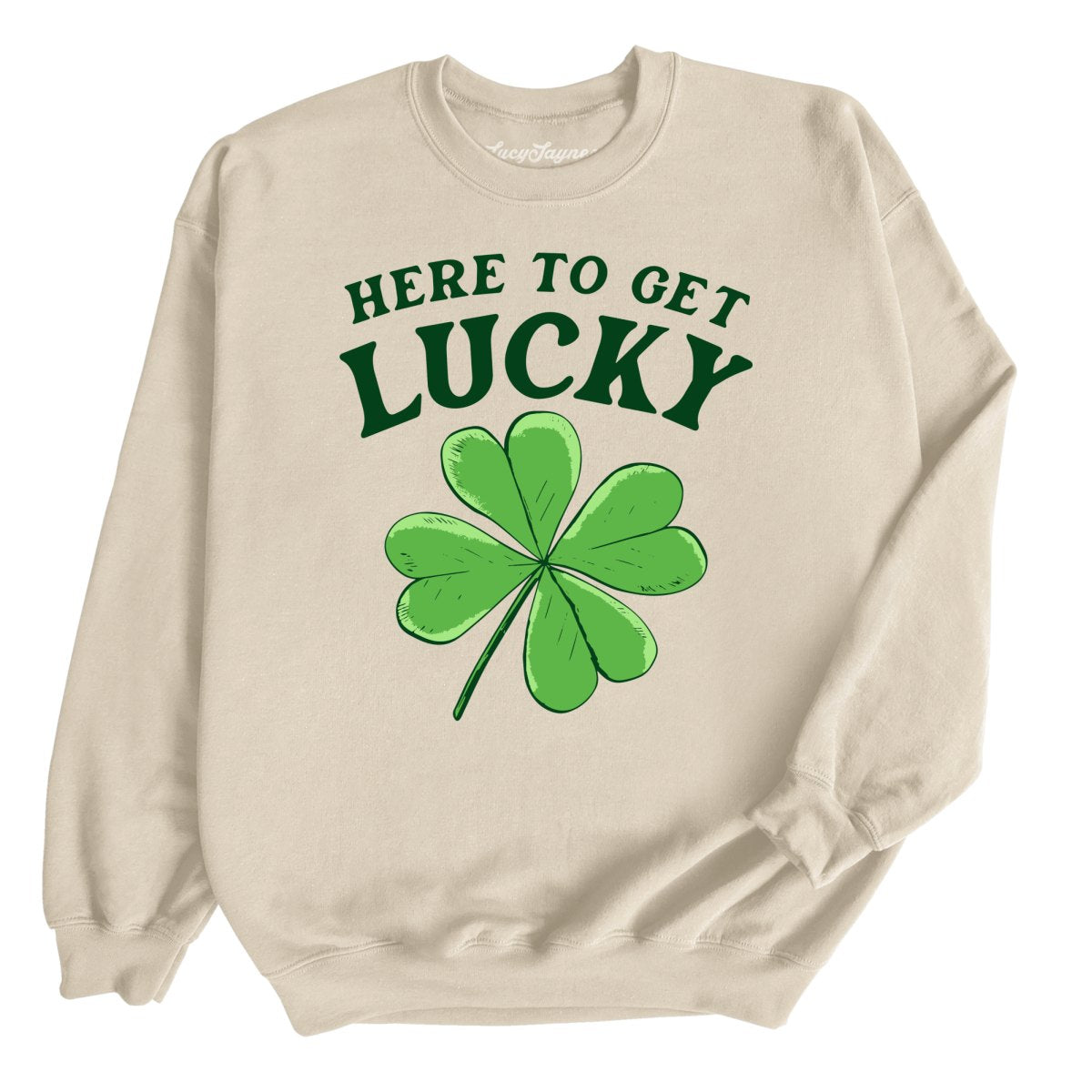 Here To Get Lucky - Sweatshirt