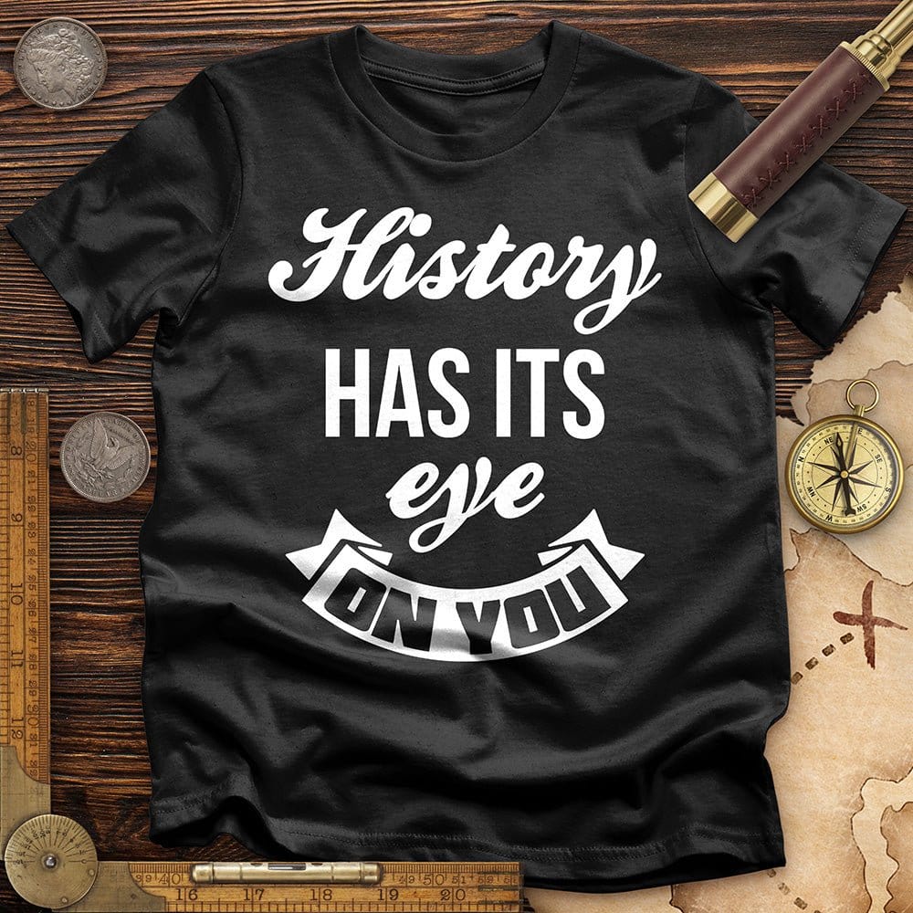 History Has Its Eye On You T-Shirt