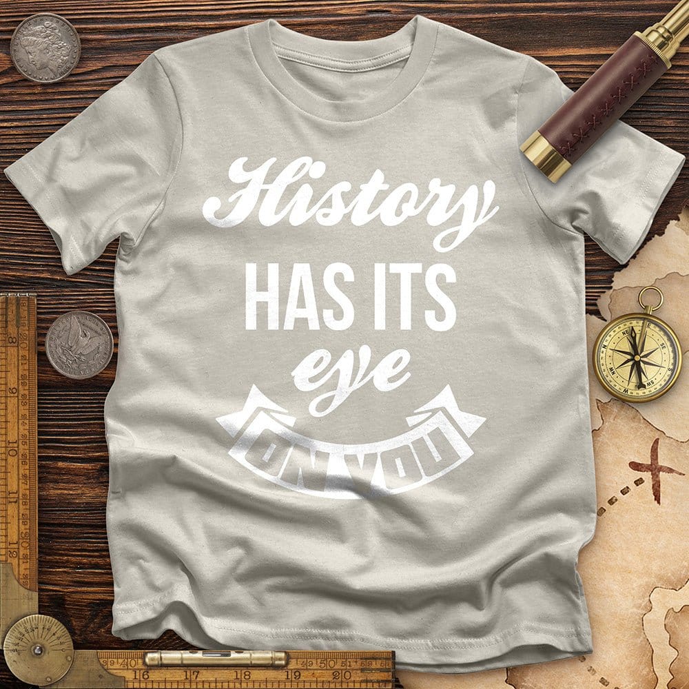 History Has Its Eye On You T-Shirt