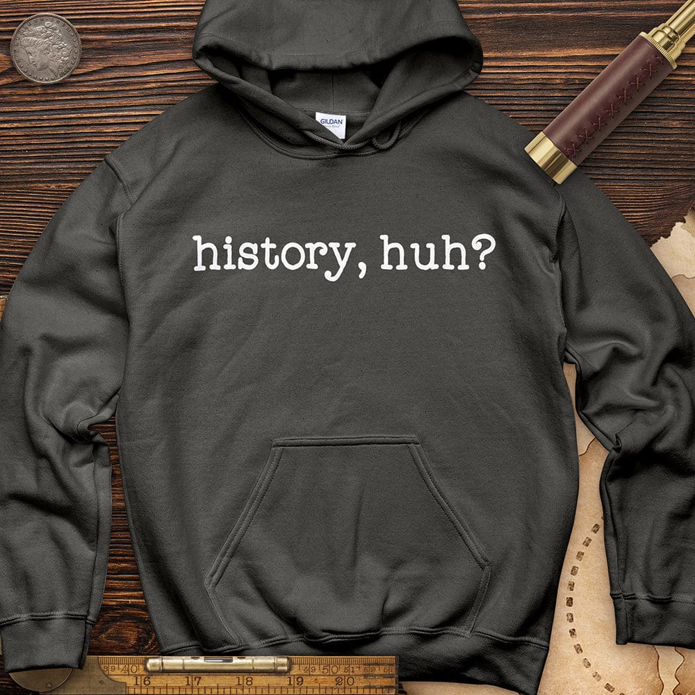 History, Huh? Hoodie