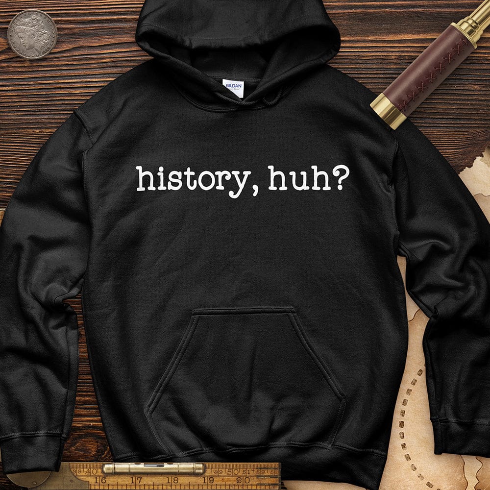 History, Huh? Hoodie
