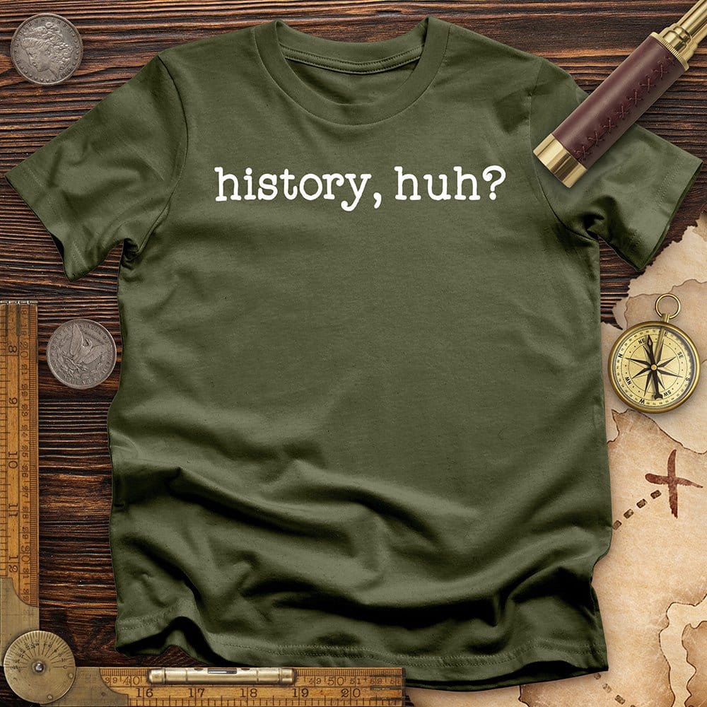 History, Huh? T-Shirt