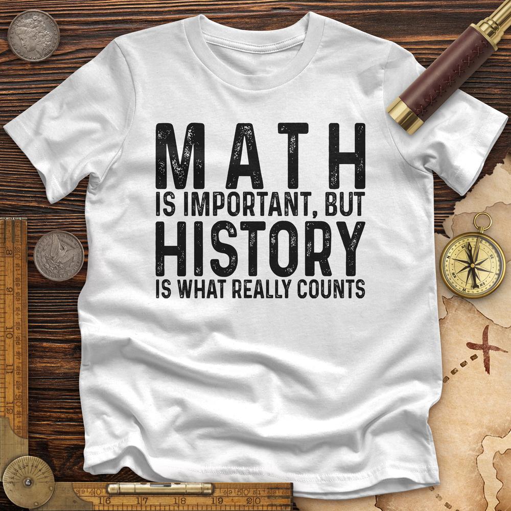 History Is What Really Counts Premium Quality Tee