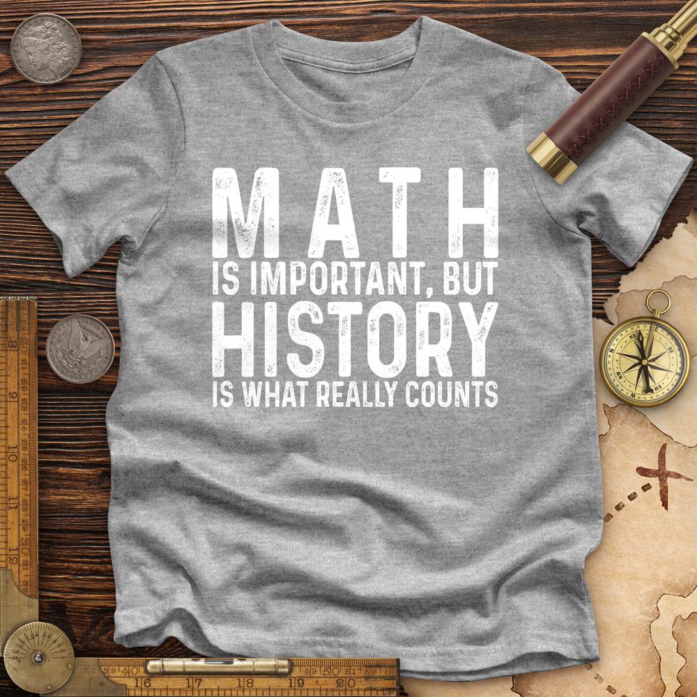 History Is What Really Counts Premium Quality Tee