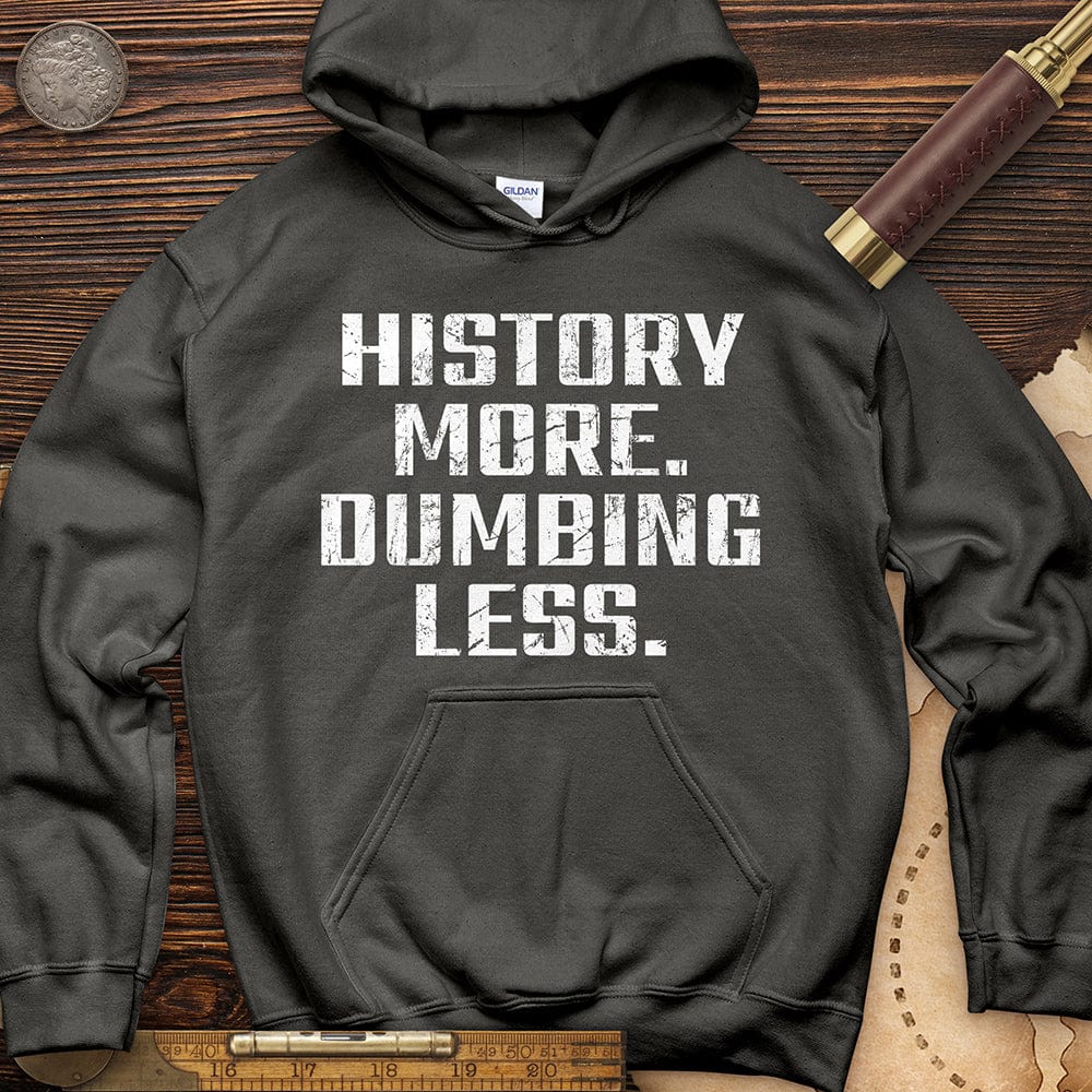 History More Dumbing Less Hoodie