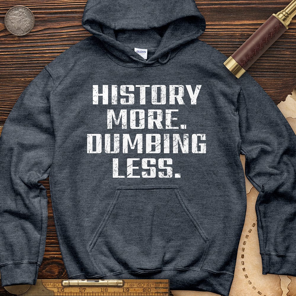 History More Dumbing Less Hoodie