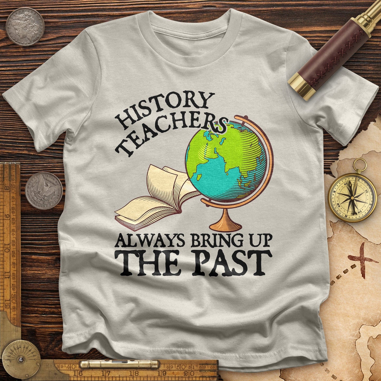 History Teachers Always Bring Up The Past T-Shirt