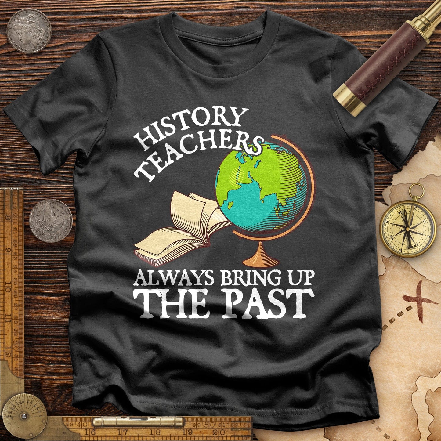 History Teachers Always Bring Up The Past T-Shirt