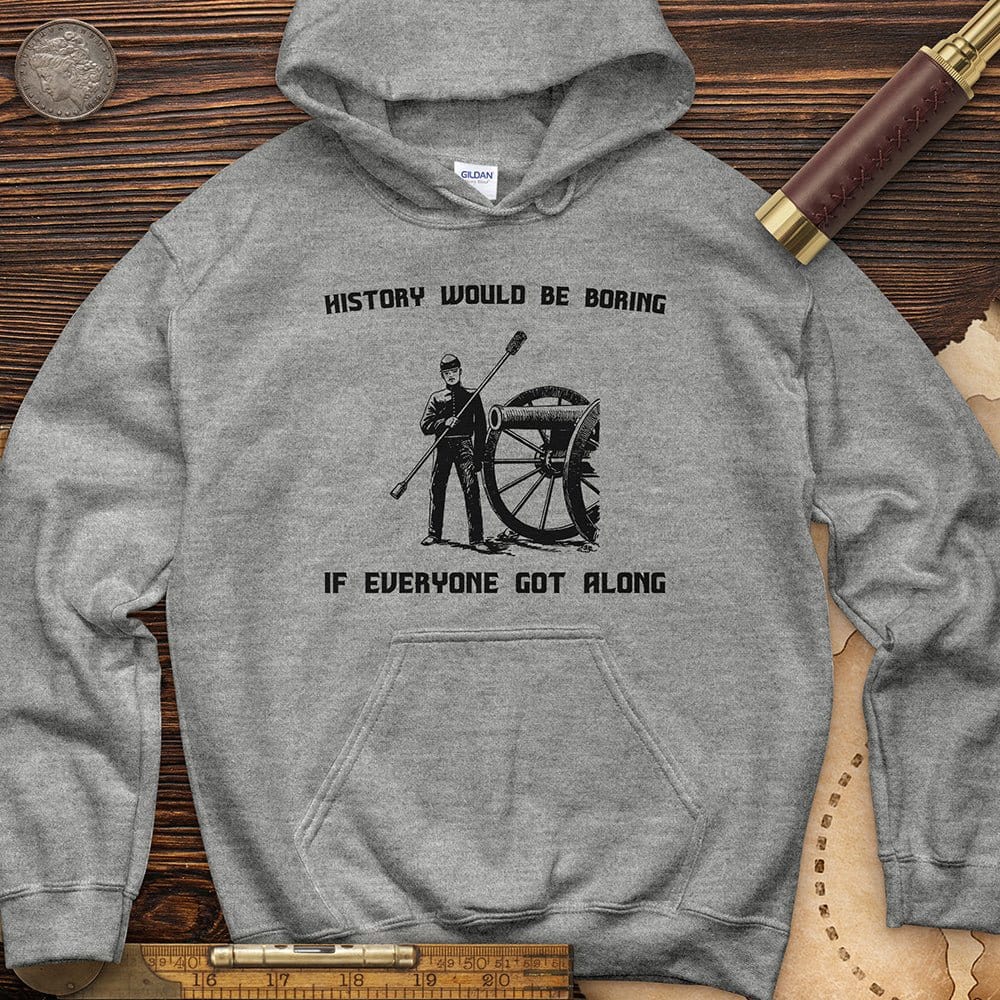 History Would Be Boring Hoodie
