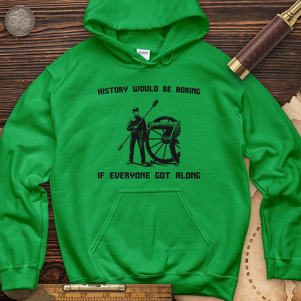 History Would Be Boring Hoodie
