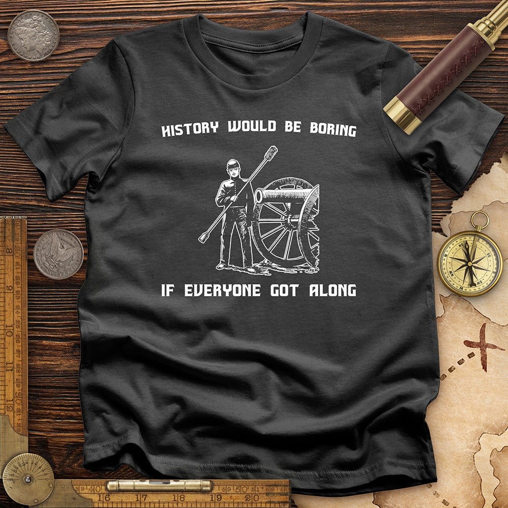 History Would be Boring T-Shirt