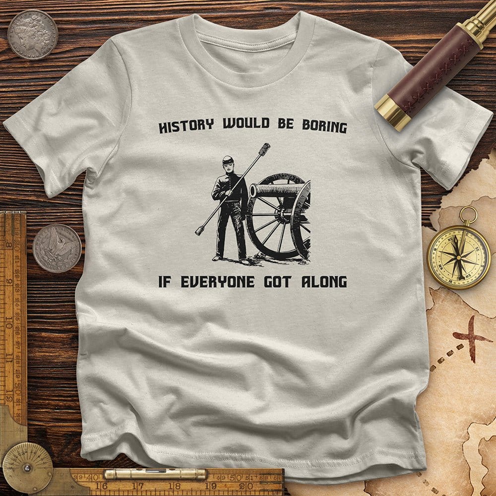 History Would be Boring T-Shirt