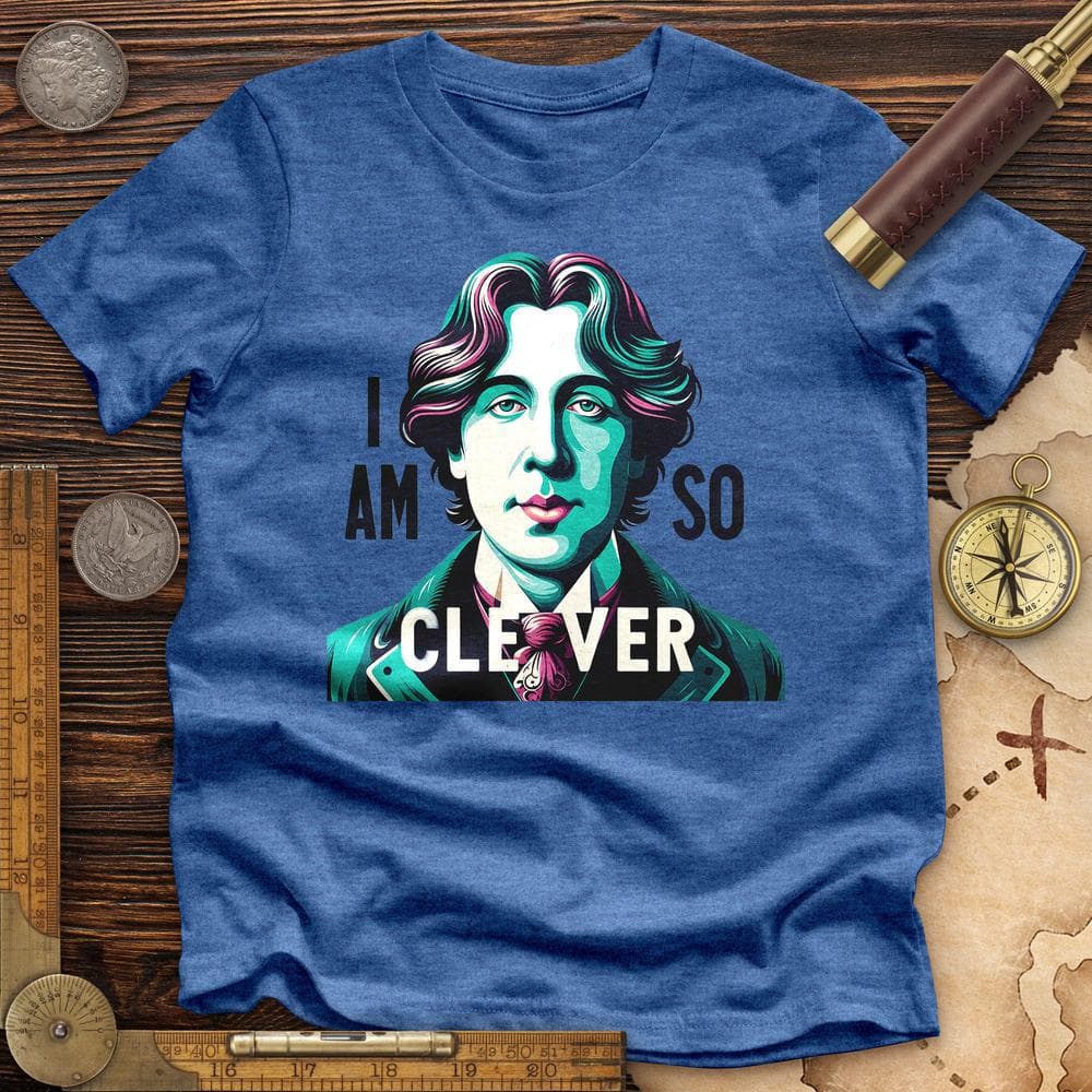I Am So Clever Premium Quality Tee