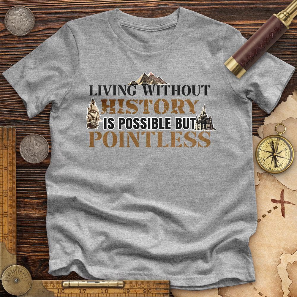 Living Without History Premium Quality Tee