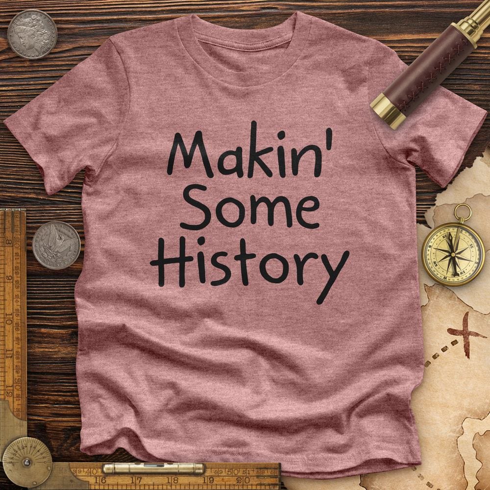 Makin' Some History Premium Quality Tee