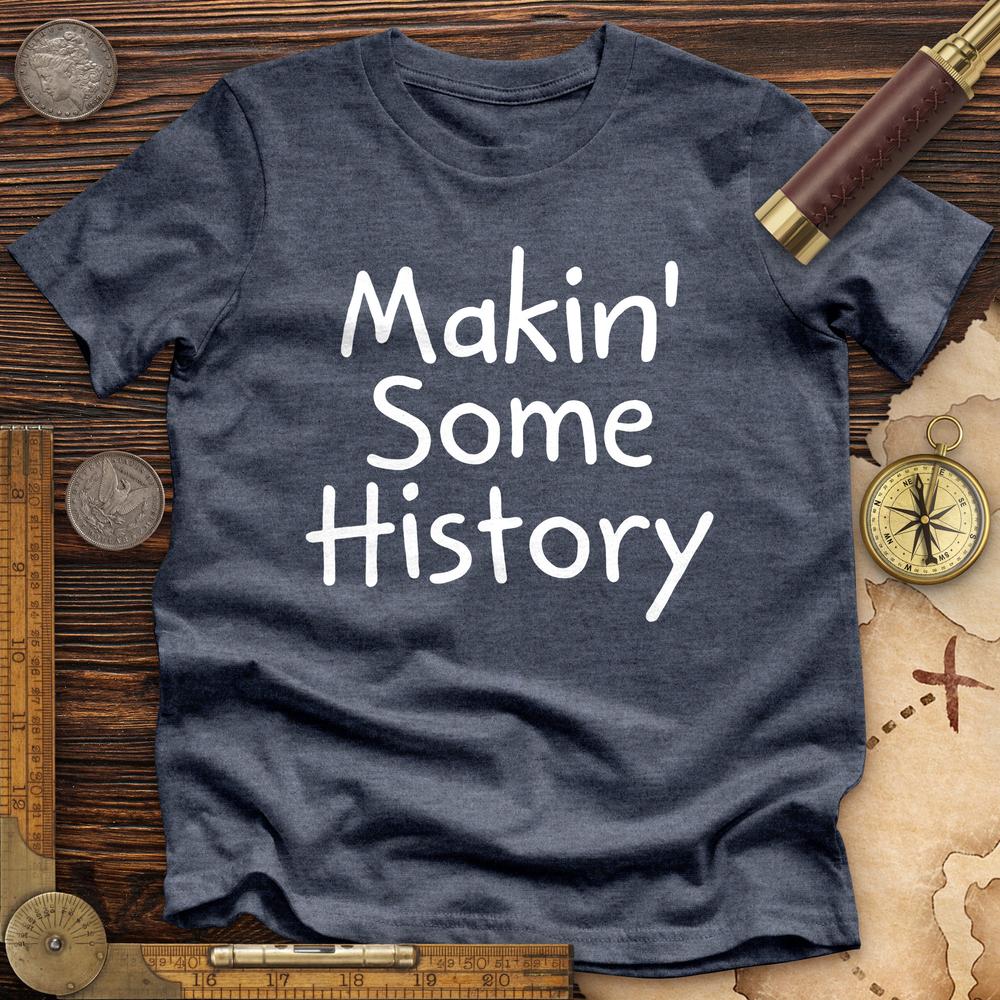 Makin' Some History Premium Quality Tee