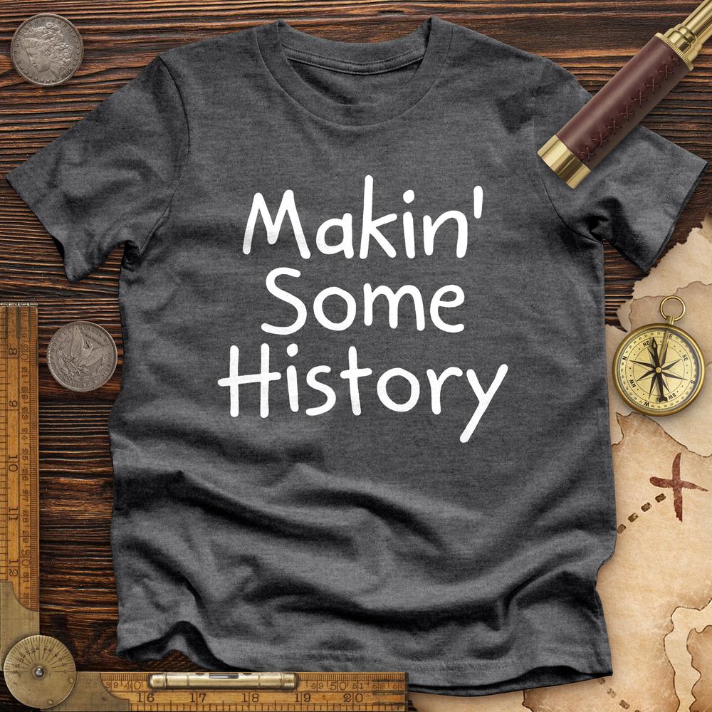 Makin' Some History Premium Quality Tee