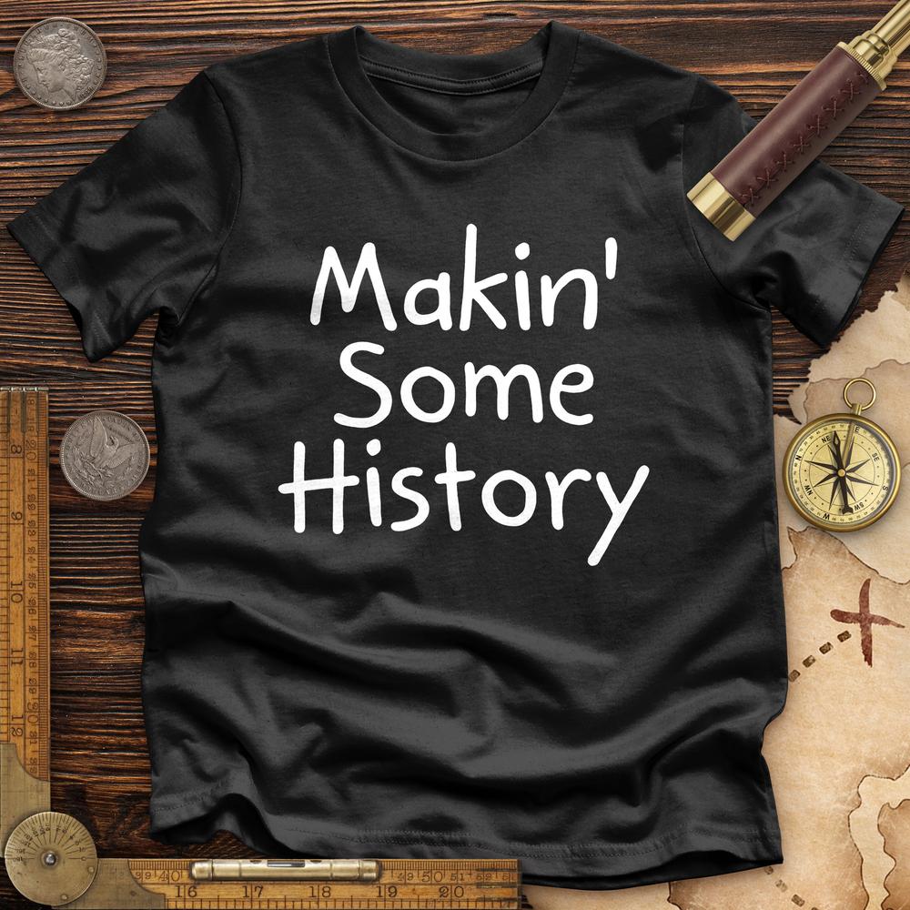 Makin' Some History Premium Quality Tee