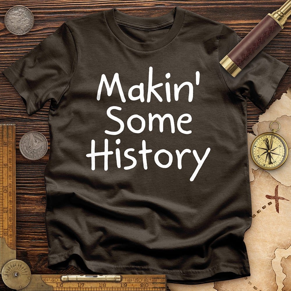 Makin' Some History T-Shirt