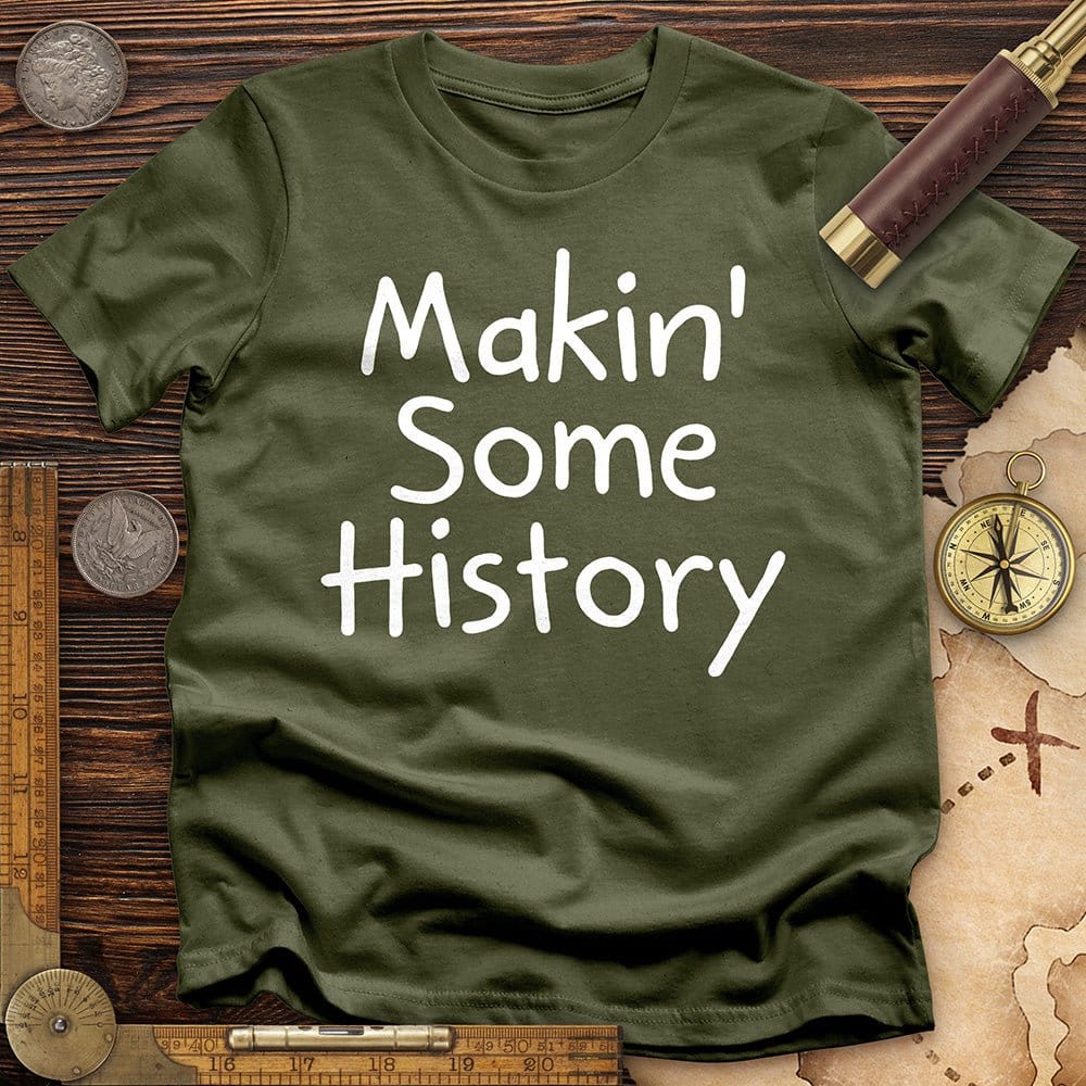 Makin' Some History T-Shirt