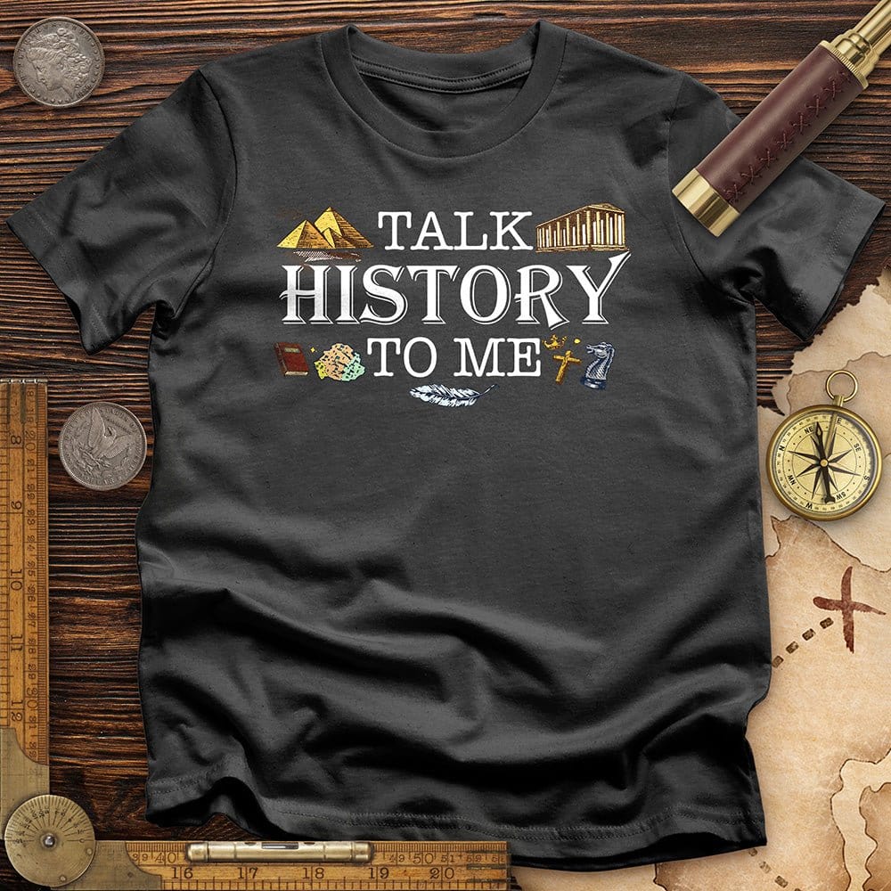 Talk History to Me T-Shirt