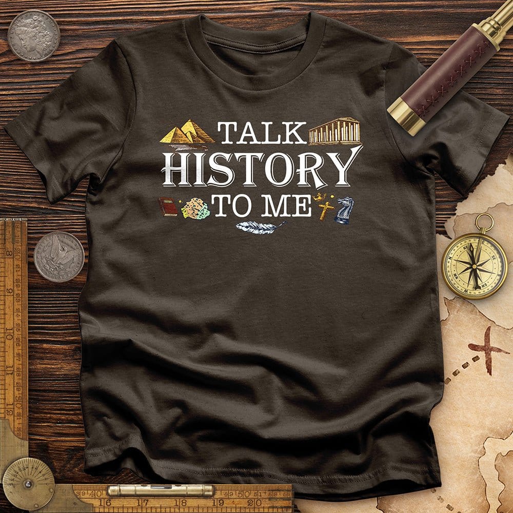 Talk History to Me T-Shirt