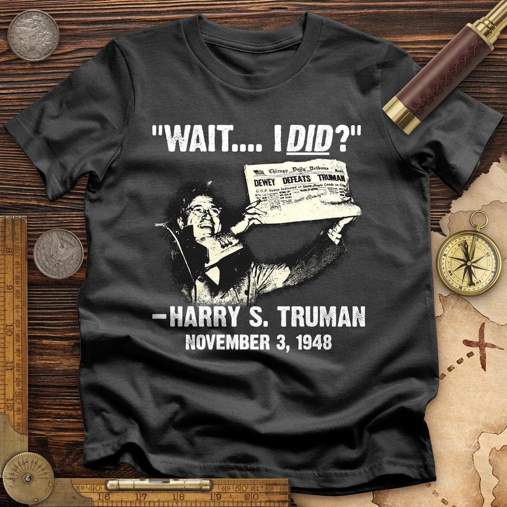 Truman Wait I Did T-Shirt