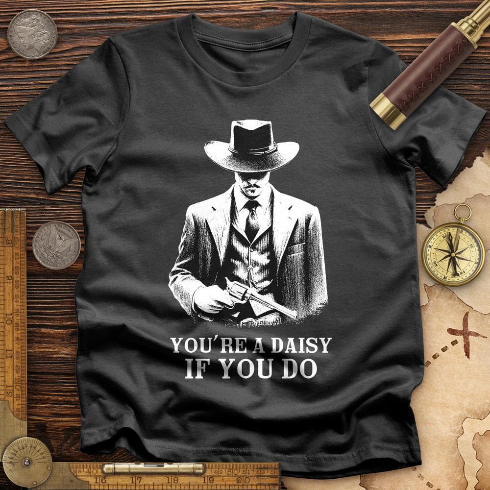 Your A Daisy If You Do T-Shirt